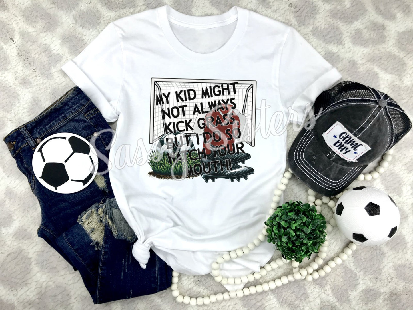 MY KID MIGHT NOT ALWAYS KICK GRASS BUT I DO SO WATCH YOUR MOUTH - TRANSFER