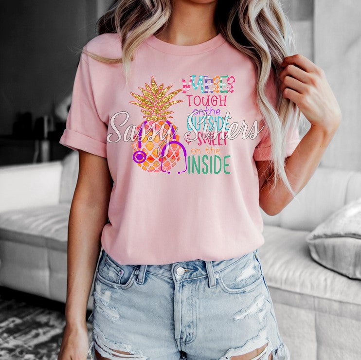 NURSE PINEAPPLE TOUGH ON THE OUTSIDE AND SWEET ON THE INSIDE