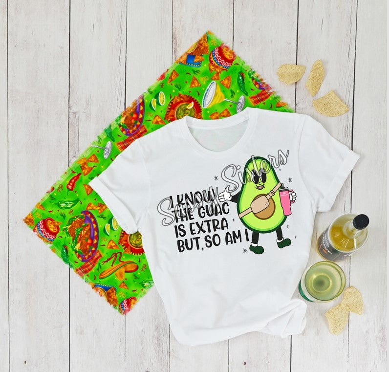I KNOW THE GUAC IS EXTRA BUT SO AM I