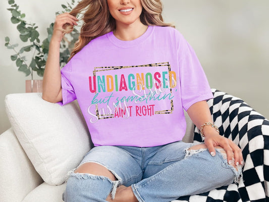 UNDIAGNOSED BUT SOMETHING AINT RIGHT