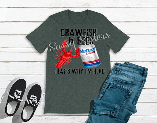 CRAWFISH AND BEER THATS WHY I'M HERE NATTY LIGHT