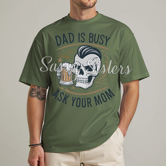 DAD IS BUSY ASK YOUR MOM SKULL