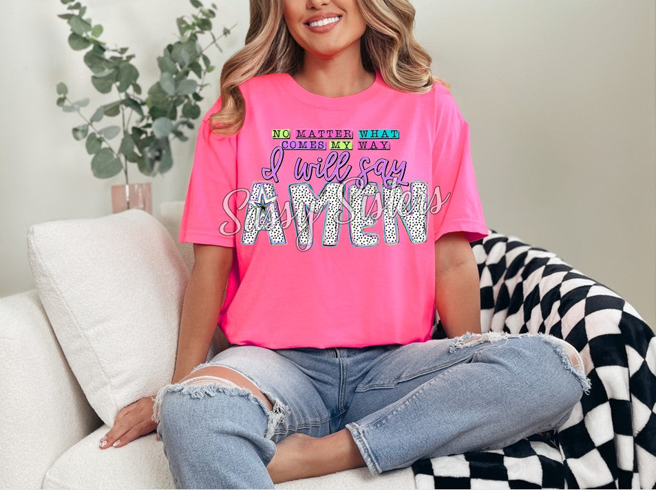 NO MATTER WHAT COMES MY WAY I WILL SAY AMEN