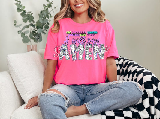 NO MATTER WHAT COMES MY WAY I WILL SAY AMEN