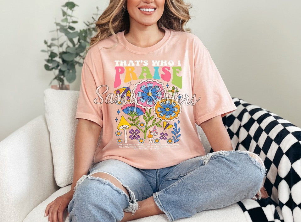 THATS WHO I PRAISE COLORFUL FLORAL