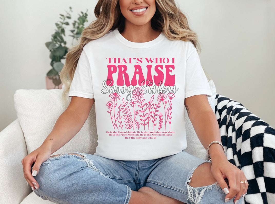 THATS WHO I PRAISE PINK FLORAL